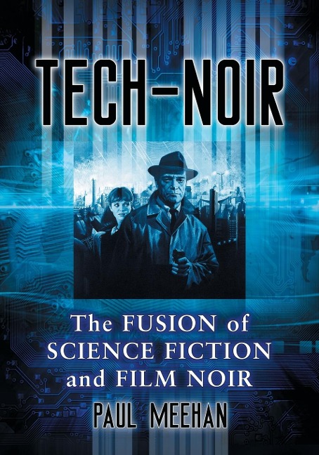 Tech-Noir: The Fusion of Science Fiction and Film Noir