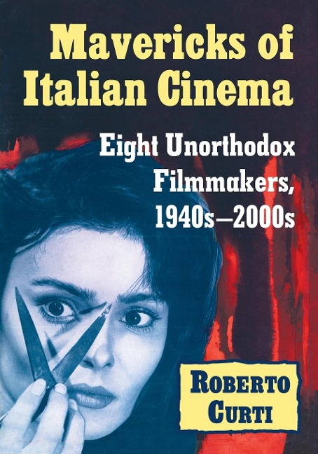 Mavericks of Italian Cinema: Eight Unorthodox Filmmakers, 1940s-2000s