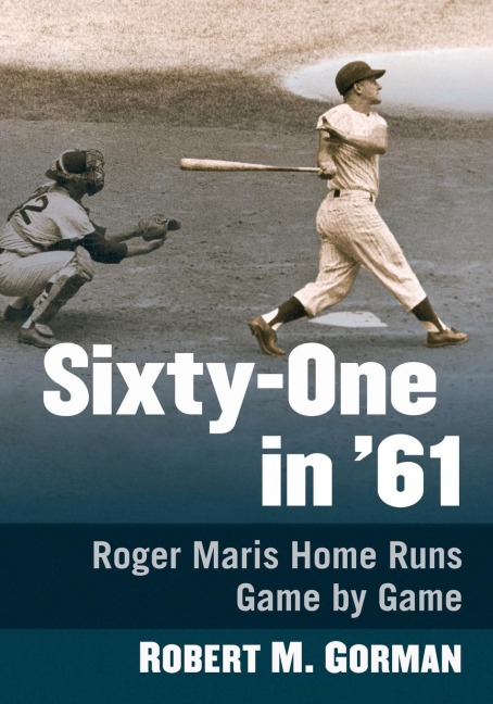 Sixty-One in 61: Roger Maris Home Runs Game by Game