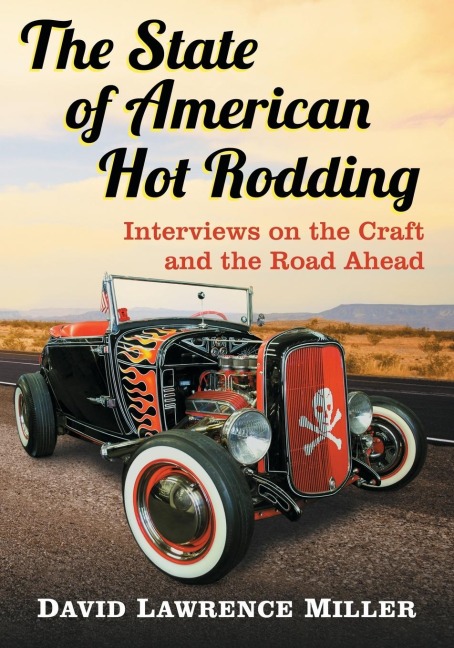 The State of American Hot Rodding: Interviews on the Craft and the Road Ahead