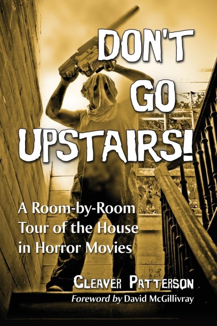 Dont Go Upstairs!: A Room-by-Room Tour of the House in Horror Movies