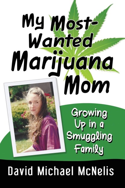 My Most-Wanted Marijuana Mom: Growing Up in a Smuggling Family