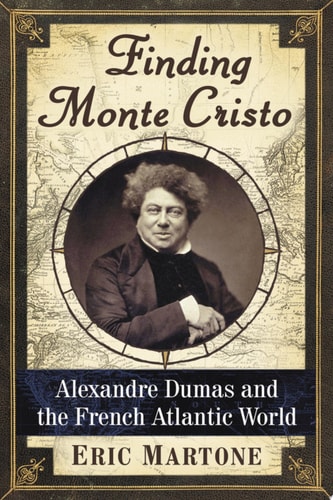 Finding Monte Cristo Alexandre Dumas and the French Atlantic World
