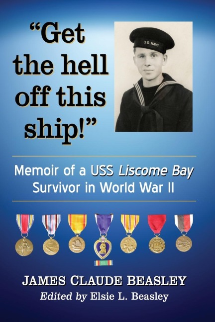 Get the hell off this ship!: Memoir of a USS Liscome Bay Survivor in World War II