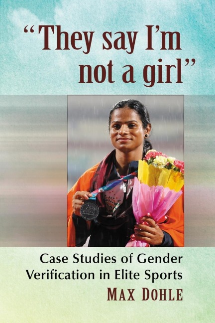 They say Im not a girl: Case Studies of Gender Verification in Elite Sports