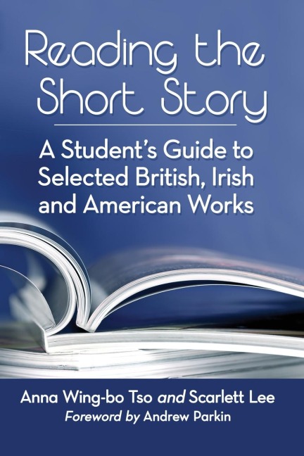 Reading the Short Story: A Students Guide to Selected British, Irish and American Works