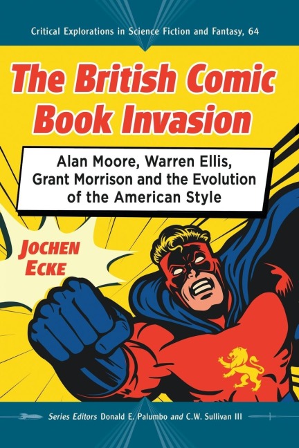 The British Comic Book Invasion: Alan Moore, Warren Ellis, Grant Morrison and the Evolution of the American Style
