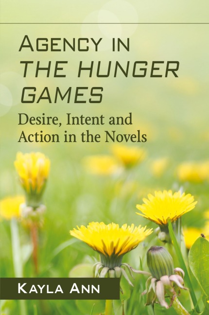 Agency in The Hunger Games: Desire, Intent and Action in the Novels