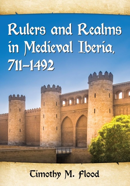 Rulers and Realms in Medieval Iberia, 711-1492