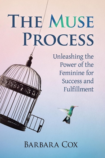 The Muse Process: Unleashing the Power of the Feminine for Success and Fulfillment