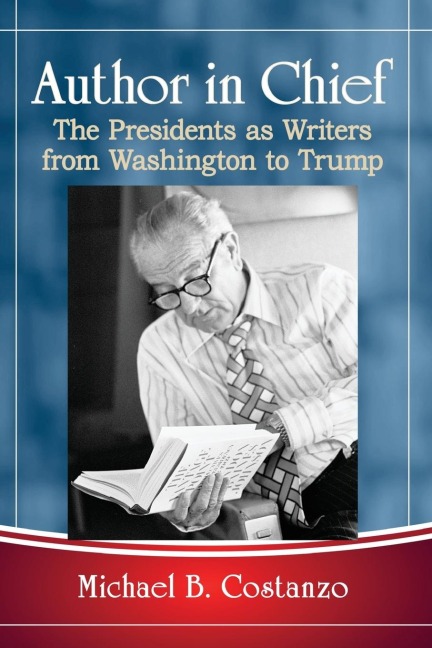 Author in Chief: The Presidents as Writers from Washington to Trump