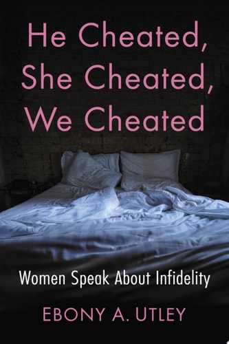 He Cheated, She Cheated, We Cheated Women Speak About Infidelity