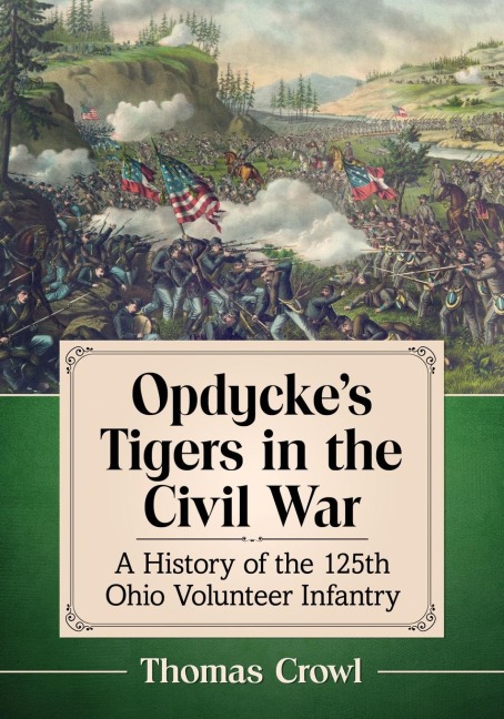 Opdyckes Tigers in the Civil War: A History of the 125th Ohio Volunteer Infantry