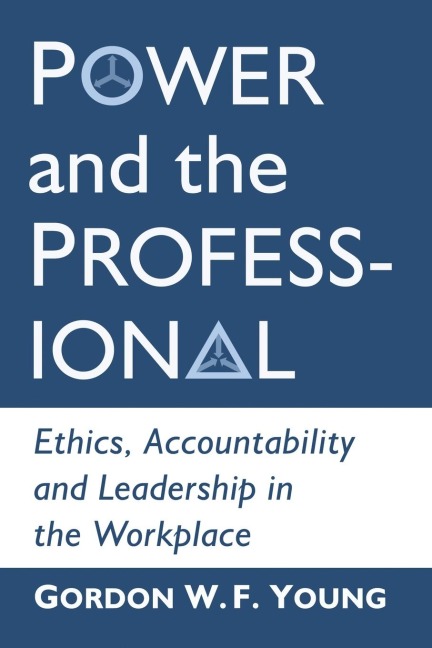 Power and the Professional: Ethics, Accountability and Leadership in the Workplace