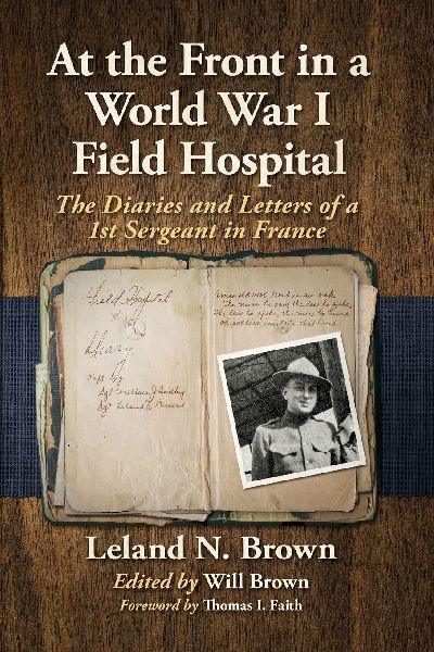 At the Front in a World War I Field Hospital: The Diaries and Letters of a 1st Sergeant in France