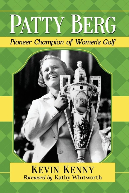 Patty Berg: Pioneer Champion of Womens Golf