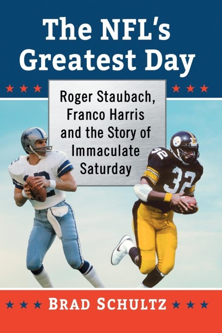The NFLs Greatest Day: Roger Staubach, Franco Harris and the Story of Immaculate Saturday