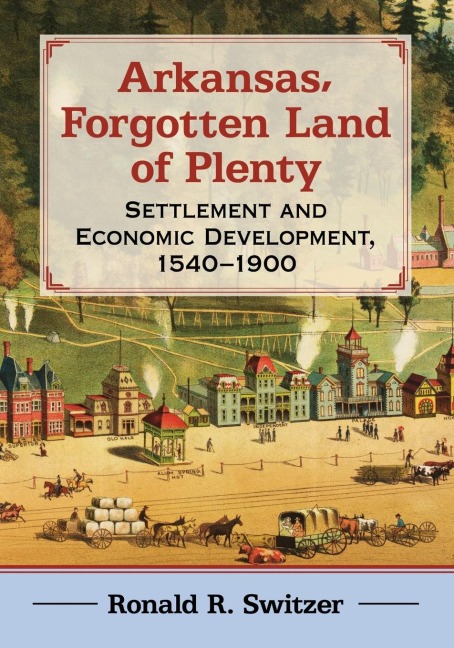 Arkansas, Forgotten Land of Plenty: Settlement and Economic Development, 1540-1900