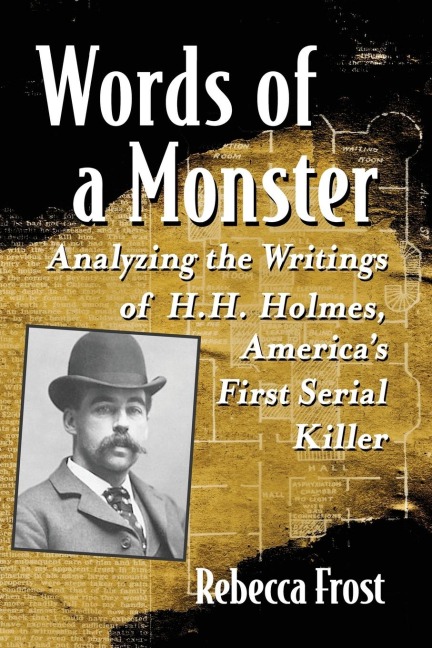 Words of a Monster: Analyzing the Writings of H.H. Holmes, Americas First Serial Killer