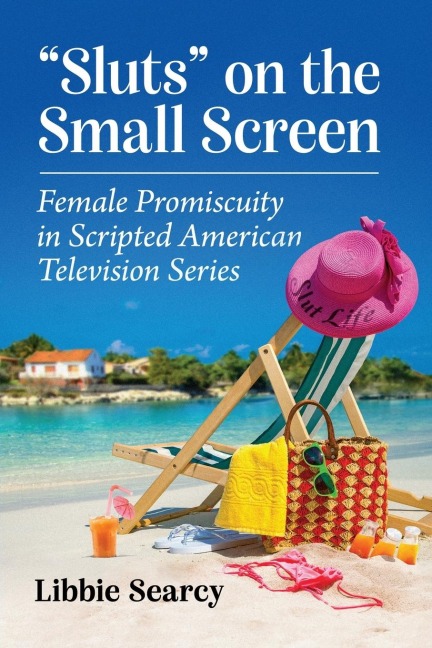 Sluts on the Small Screen: Female Promiscuity in Scripted American Television Series
