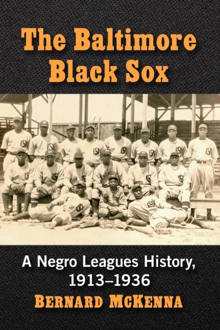 The Baltimore Black Sox: A Negro Leagues History, 1913-1936