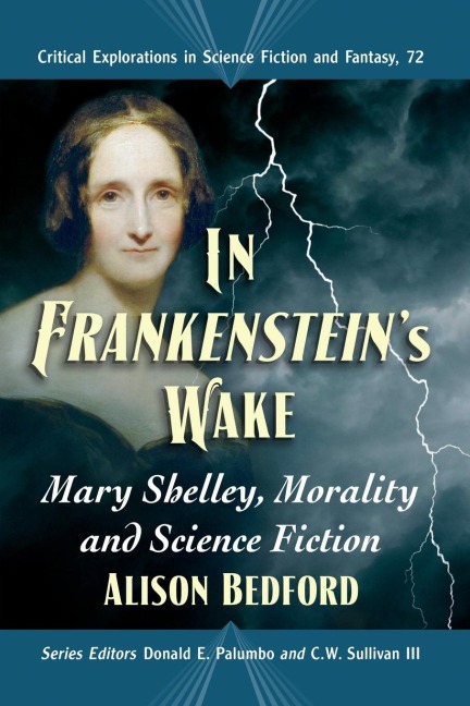 In Frankensteins Wake: Mary Shelley, Morality and Science Fiction