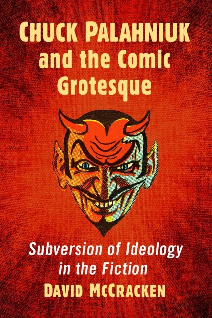 Chuck Palahniuk and the Comic Grotesque: Subversion of Ideology in the Fiction