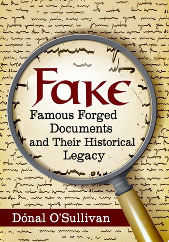 Fake Famous Forged Documents and Their Historical Legacy