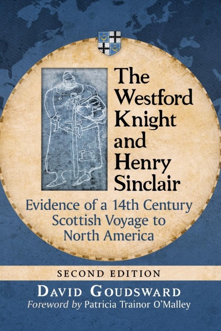 The Westford Knight and Henry Sinclair: Evidence of a 14th Century Scottish Voyage to North America, 2d ed.