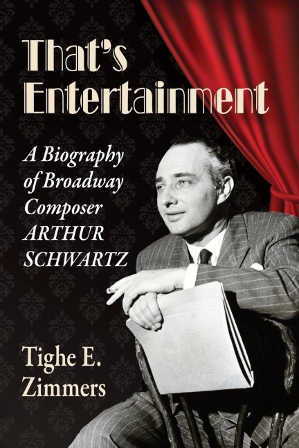 Thats Entertainment: A Biography of Broadway Composer Arthur Schwartz
