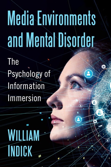 Media Environments and Mental Disorder: The Psychology of Information Immersion