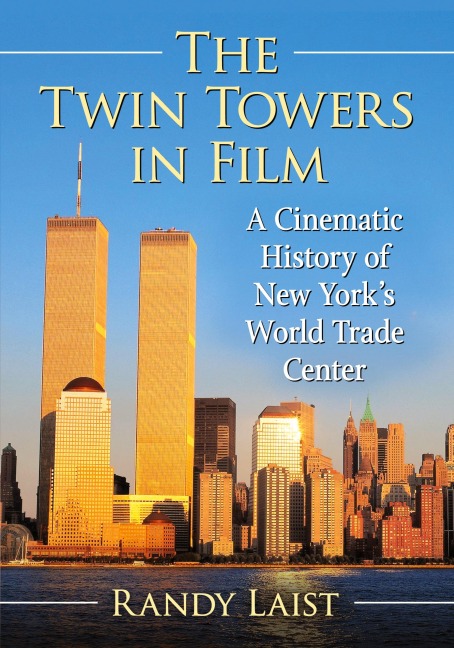 The Twin Towers in Film: A Cinematic History of New Yorks World Trade Center