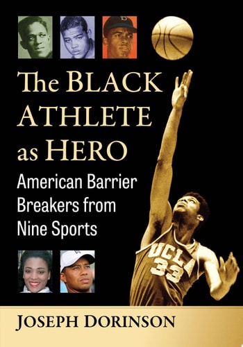 The Black Athlete as Hero American Barrier Breakers from Nine Sports