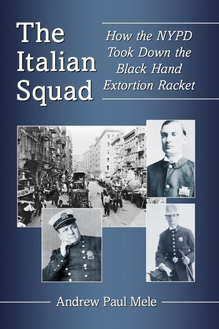 The Italian Squad: How the NYPD Took Down the Black Hand Extortion Racket