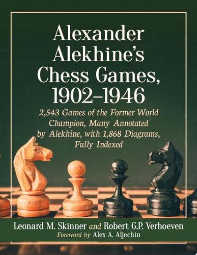 Alexander Alekhine's Chess Games, 1902-1946 2543 Games of the Former World Champion, Many Annotated by Alekhine, with 1868 Diagrams, Fully Indexed