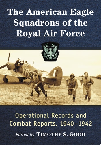 The American Eagle Squadrons of the Royal Air Force Operational Records and Combat Reports, 1940-1942