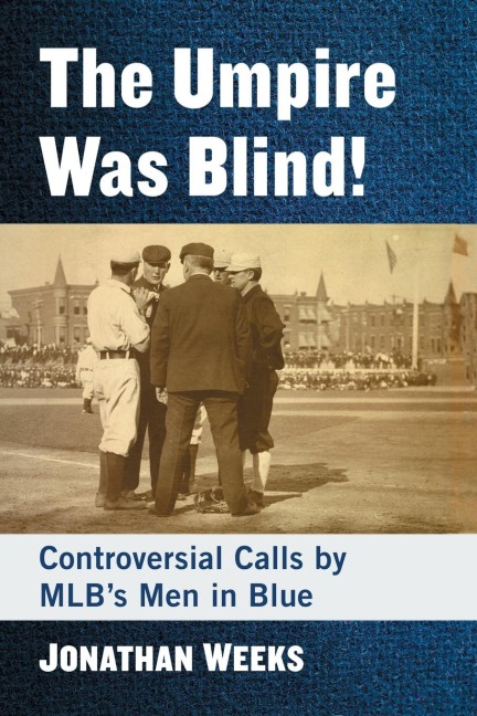 The Umpire Was Blind!: Controversial Calls by MLBs Men in Blue