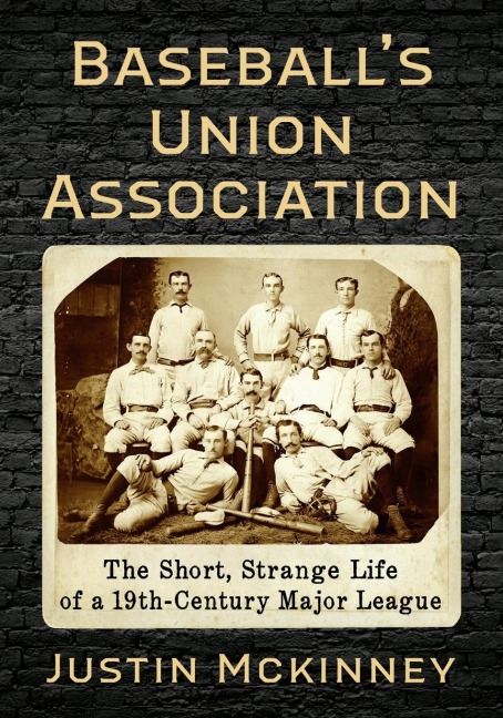 Baseballs Union Association: The Short, Strange Life of a 19th-Century Major League