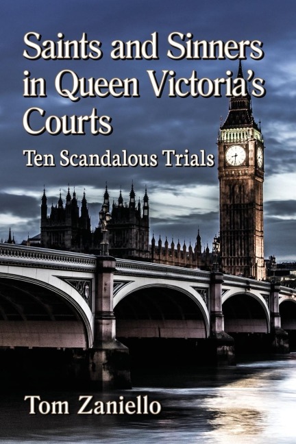 Saints and Sinners in Queen Victorias Courts: Ten Scandalous Trials