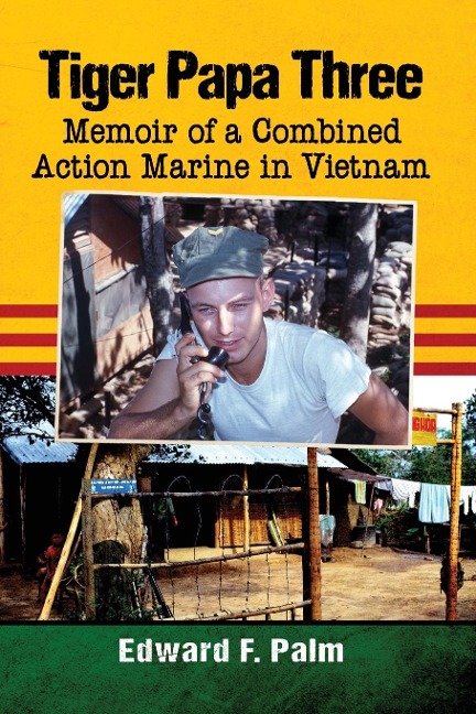 Tiger Papa Three: Memoir of a Combined Action Marine in Vietnam