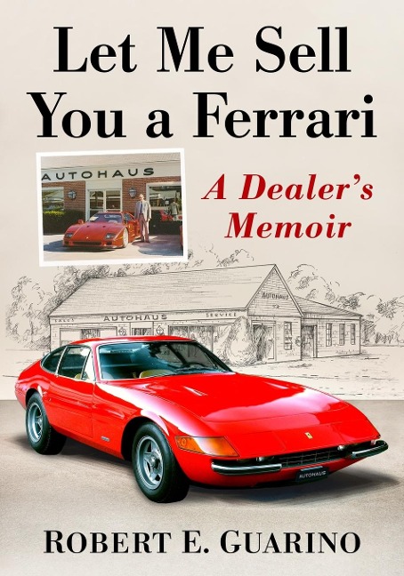 Let Me Sell You a Ferrari: A Dealers Memoir
