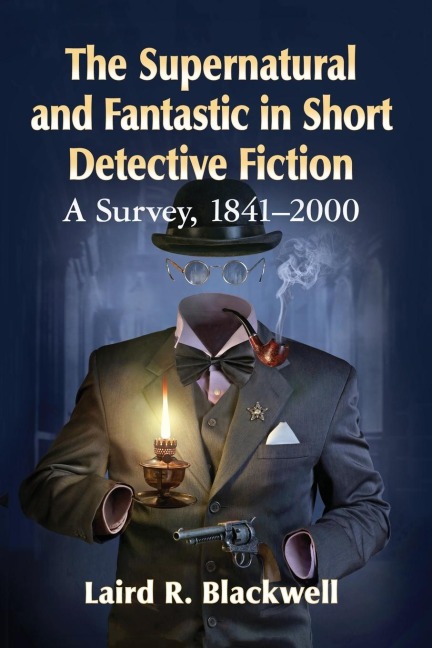 The Supernatural and Fantastic in Short Detective Fiction: A Survey, 1841-2000