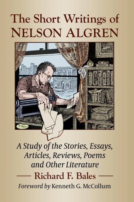 The Short Writings of Nelson Algren: A Study of His Stories, Essays, Articles, Reviews, Poems and Other Literature