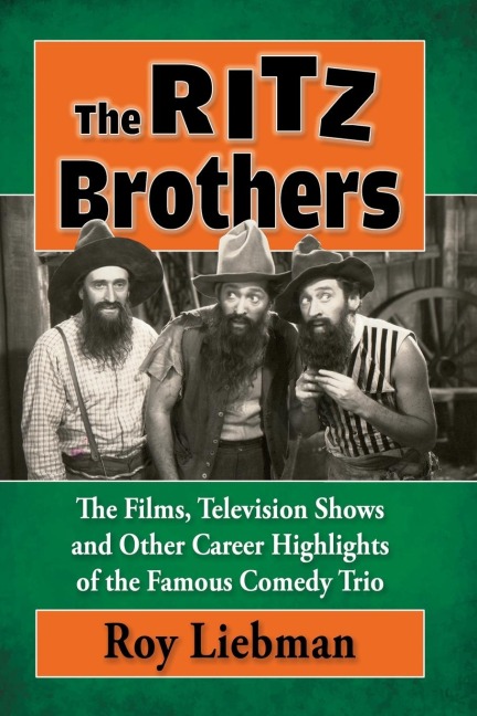 The Ritz Brothers: The Films, Television Shows and Other Career Highlights of the Famous Comedy Trio