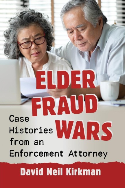 Elder Fraud Wars: Case Histories from an Enforcement Attorney