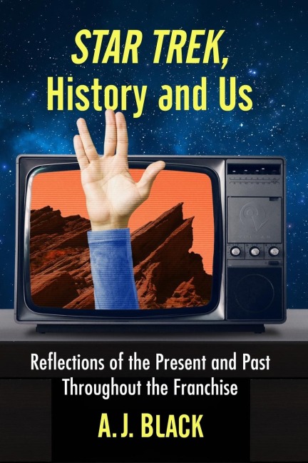 Star Trek, History and Us: Reflections of the Present and Past Throughout the Franchise