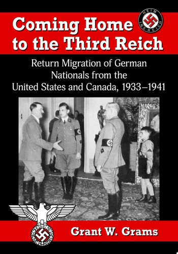 Coming Home to the Third Reich Return Migration of German Nationals from the United States and Canada, 1933-1941