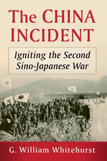 The China Incident: Igniting the Second Sino-Japanese War