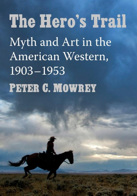 The Heros Trail: Myth and Art in the American Western, 1903-1953