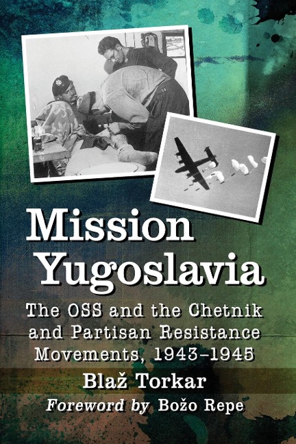 Mission Yugoslavia: The OSS and the Chetnik and Partisan Resistance Movements, 1943-1945